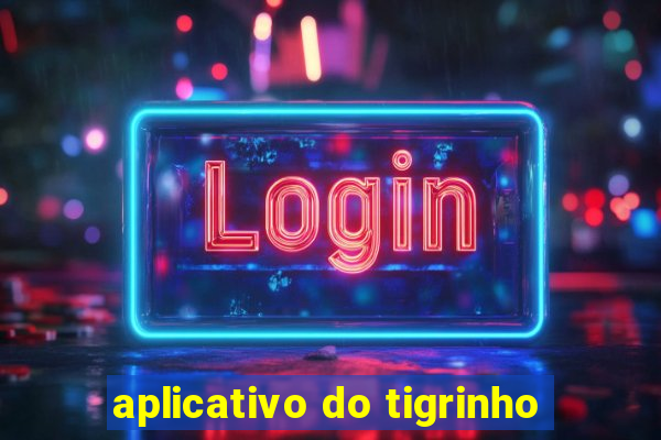 aplicativo do tigrinho